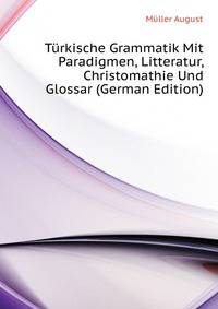 Tuerkische Grammatik Mit Paradigmen, Litteratur, Christomathie Und Glossar (German Edition)