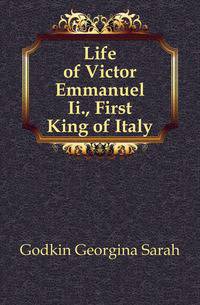 Life of Victor Emmanuel Ii., First King of Italy