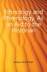 Ethnology and Phrenology, As an Aid to the Historian