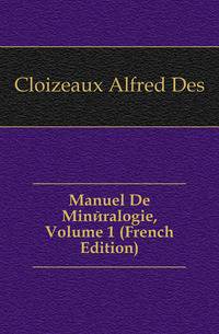 Manuel De Mineralogie, Volume 1 (French Edition)