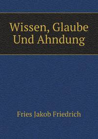 Wissen, Glaube Und Ahndung (German Edition)