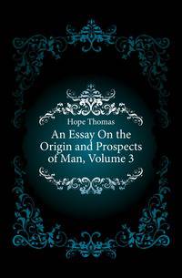 An Essay On the Origin and Prospects of Man, Volume 3