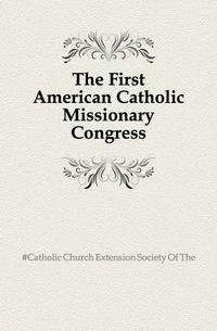 The First American Catholic Missionary Congress