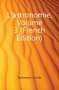 L'astronomie, Volume 3 (French Edition)