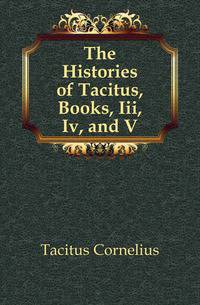 The Histories of Tacitus, Books, Iii, Iv, and V