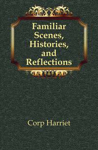 Familiar Scenes, Histories, and Reflections