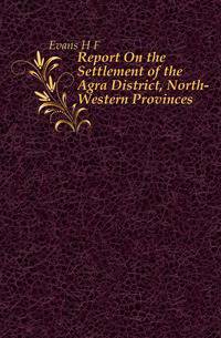 Report On the Settlement of the Agra District, North-Western Provinces