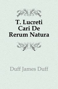 T. Lucreti Cari De Rerum Natura