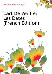 L'art De Verifier Les Dates... (French Edition)