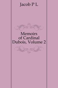 Memoirs of Cardinal Dubois, Volume 2