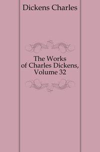 The Works of Charles Dickens, Volume 32