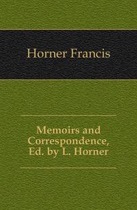 Memoirs and Correspondence, Ed. by L. Horner