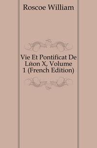 Vie Et Pontificat De Leon X, Volume 1 (French Edition)
