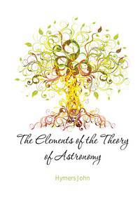 The Elements of the Theory of Astronomy