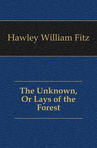 The Unknown, Or Lays of the Forest