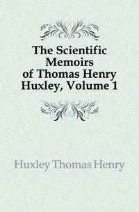 The Scientific Memoirs of Thomas Henry Huxley, Volume 1