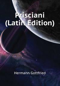 Prisciani ... (Latin Edition)