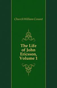 The Life of John Ericsson, Volume 1
