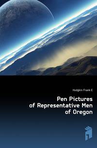 Pen Pictures of Representative Men of Oregon