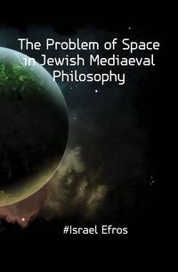 The Problem of Space in Jewish Mediaeval Philosophy