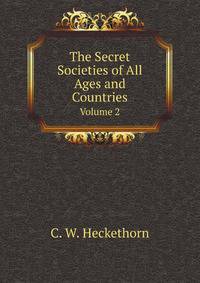 The Secret Societies of All Ages and Countries, Volume 2