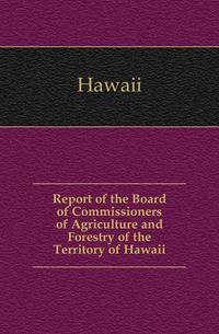 Report of the Board of Commissioners of Agriculture and Forestry of the Territory of Hawaii