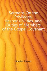 Sermons On the Privileges, Responsibilities, and Duties of Members of the Gospel Covenant