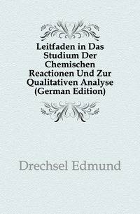 Leitfaden in Das Studium Der Chemischen Reactionen Und Zur Qualitativen Analyse (German Edition)