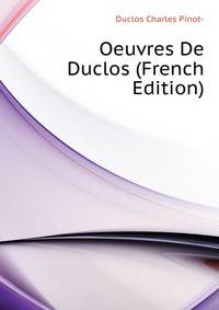 Oeuvres De Duclos... (French Edition)
