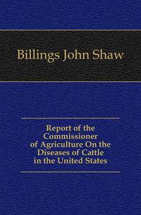 Report of the Commissioner of Agriculture On the Diseases of Cattle in the United States