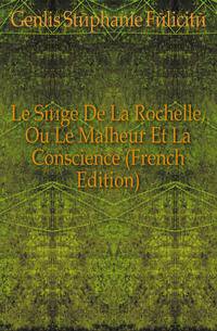 Le Siege De La Rochelle, Ou Le Malheur Et La Conscience (French Edition)