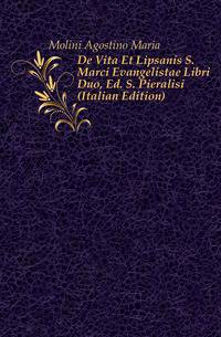 De Vita Et Lipsanis S. Marci Evangelistae Libri Duo, Ed. S. Pieralisi (Italian Edition)