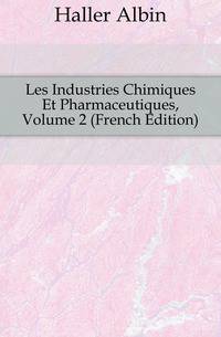 Les Industries Chimiques Et Pharmaceutiques, Volume 2 (French Edition)