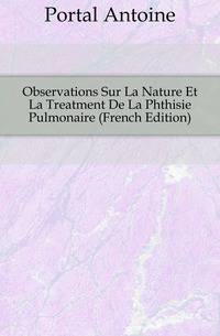 Observations Sur La Nature Et La Treatment De La Phthisie Pulmonaire (French Edition)