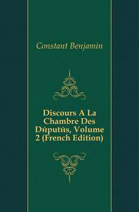 Discours A La Chambre Des Deputes, Volume 2 (French Edition)
