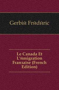 Le Canada Et L'emigration Francaise (French Edition)