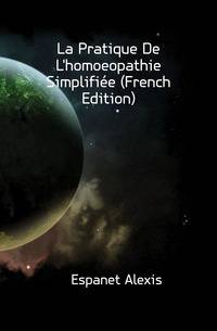 La Pratique De L'homoeopathie Simplifiee (French Edition)