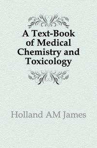 A Text-Book of Medical Chemistry and Toxicology