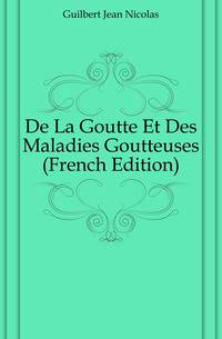 De La Goutte Et Des Maladies Goutteuses (French Edition)