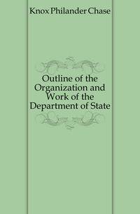 Outline of the Organization and Work of the Department of State