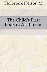The Child's First Book in Arithmetic