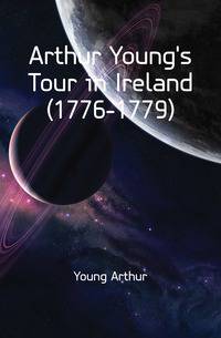 Arthur Young's Tour in Ireland (1776-1779)