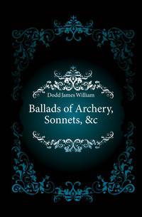 Ballads of Archery, Sonnets, &amp;c