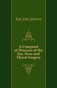 A Compend of Diseases of the Ear, Nose and Throat Surgery