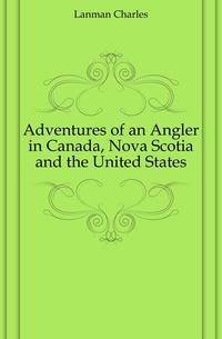 Adventures of an Angler in Canada, Nova Scotia and the United States