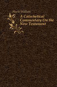 A Catechetical Commentary On the New Testament