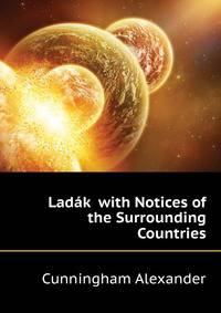 Ladak ... with Notices of the Surrounding Countries