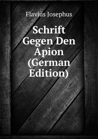 Schrift Gegen Den Apion (German Edition)