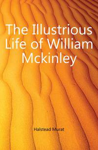 The Illustrious Life of William Mckinley