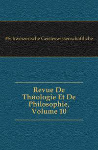 Revue De Theologie Et De Philosophie, Volume 10